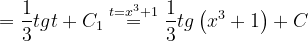 \dpi{120} =\frac{1}{3}tgt+C_{1}\overset{t=x^{3}+1}{=}\frac{1}{3}tg\left ( x^{3}+1 \right )+C